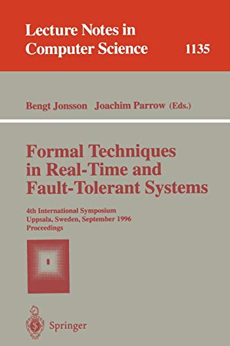 Formal Techniques in Real-Time and Fault-Tolerant Systems: 4th International Symposium, Uppsala, Sweden, September 9 - 13, 1996, Proceedings (Lecture Notes in Computer Science, 1135, Band 1135)