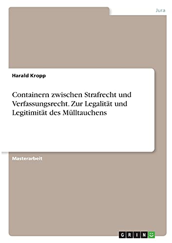 Containern zwischen Strafrecht und Verfassungsrecht. Zur Legalität und Legitimität des Mülltauchens: Magisterarbeit