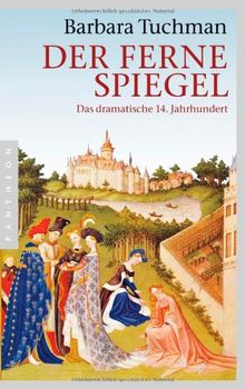 Der ferne Spiegel: Das dramatische 14. Jahrhundert