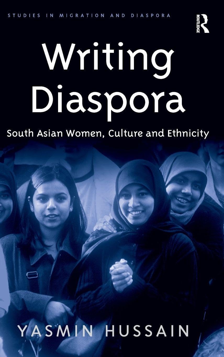 Writing Diaspora: South Asian Women, Culture and Ethnicity (Studies in Migration)