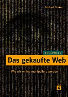 Das gekaufte Web: Wie wir online manipuliert werden (TELEPOLIS)