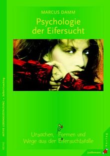 Psychologie der Eifersucht: Ursachen, Formen und Wege aus der Eifersuchtsfalle