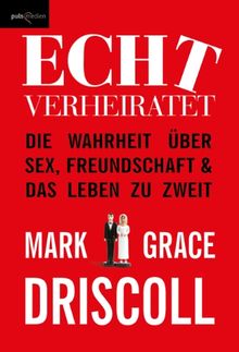 Echt verheiratet: Die Wahrheit über Sex, Freundschaft und das Leben zu zweit