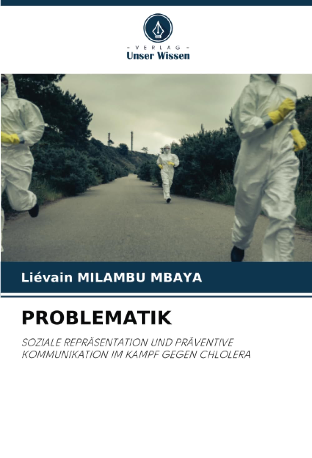 PROBLEMATIK: SOZIALE REPRÄSENTATION UND PRÄVENTIVE KOMMUNIKATION IM KAMPF GEGEN CHLOLERA