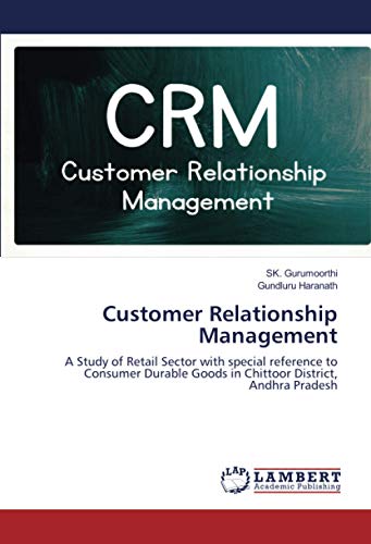 Customer Relationship Management: A Study of Retail Sector with special reference to Consumer Durable Goods in Chittoor District, Andhra Pradesh
