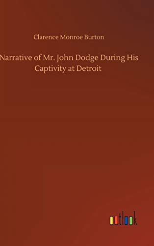 Narrative of Mr. John Dodge During His Captivity at Detroit