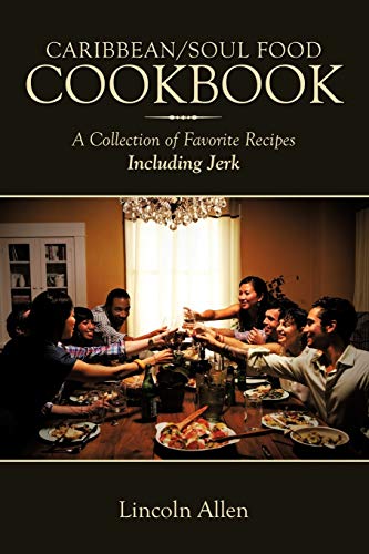 Caribbean/Soul Food Cookbook: A Collection Of Favorite Recipes Including Jerk