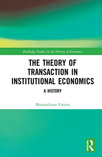 The Theory of Transaction in Institutional Economics: A History (Routledge Studies in the History of Economics)
