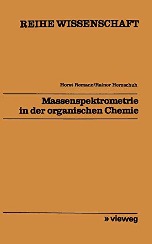 Massenspektrometrie in der organischen Chemie (Reihe Wissenschaft)