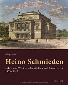 Heino Schmieden: Leben und Werk des Architekten und Baumeisters 1835 - 1913