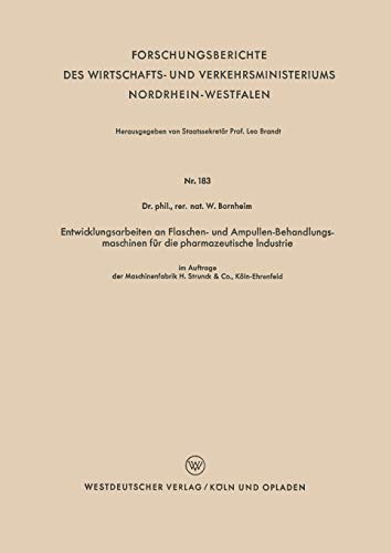 Entwicklungsarbeiten an Flaschen- und Ampullen-Behandlungsmaschinen für die pharmazeutische Industrie (Forschungsberichte des Wirtschafts- und Verkehrsministeriums Nordrhein-Westfalen, 183, Band 183)