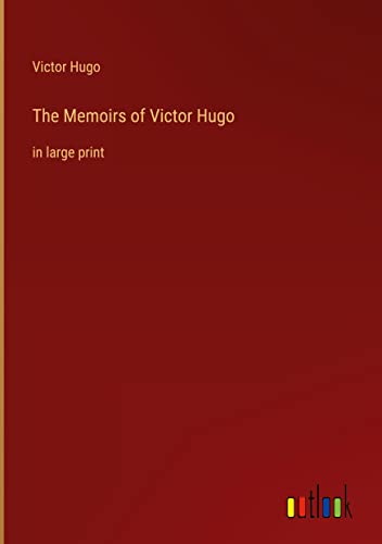 The Memoirs of Victor Hugo: in large print