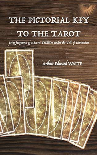 Waite, Arthur Edward The Pictorial Key To The Tarot, Being Fragments Of A Secret Tradition Under The Veil Of Divination