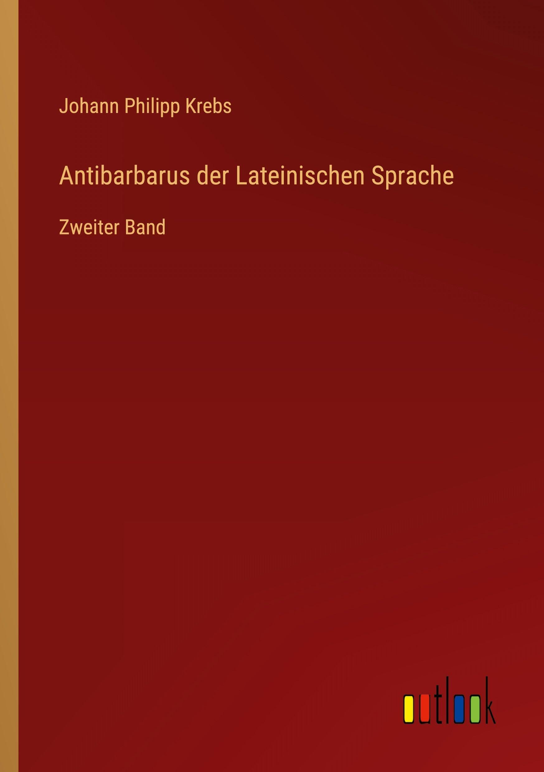 Antibarbarus der Lateinischen Sprache: Zweiter Band