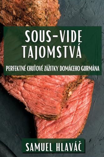 Sous-Vide Tajomstvá: Perfektné Chuťové Zázitky Domáceho Gurmána