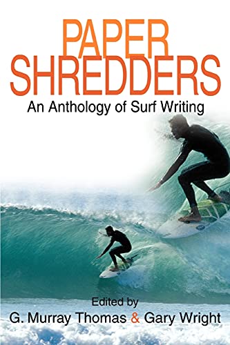 Thomas, G Murray Paper Shredders, An Anthology Of Surf Writing