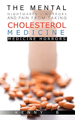 The Mental Nightmares - Horrors and Pain from Taking Cholesterol Medicine: Medicine Horrors