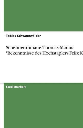 Schelmenromane. Thomas Manns Bekenntnisse des Hochstaplers Felix Krull