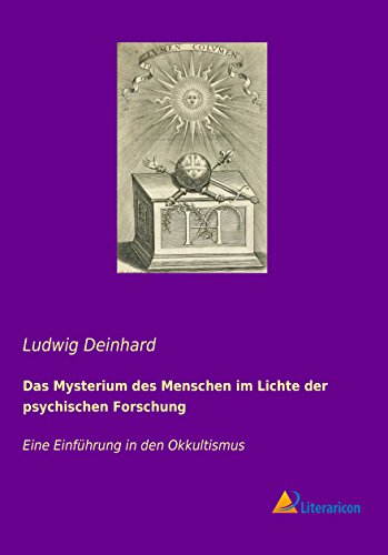 Das Mysterium des Menschen im Lichte der psychischen Forschung: Eine Einführung in den Okkultismus
