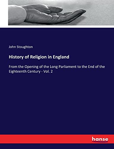 History of Religion in England: From the Opening of the Long Parliament to the End of the Eighteenth Century - Vol. 2