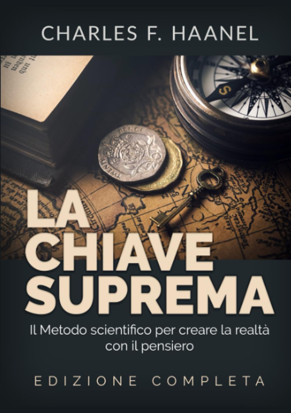 La Chiave Suprema: Il Metodo scientifico per creare la realtà con il Pensiero - EDIZIONE COMPLETA