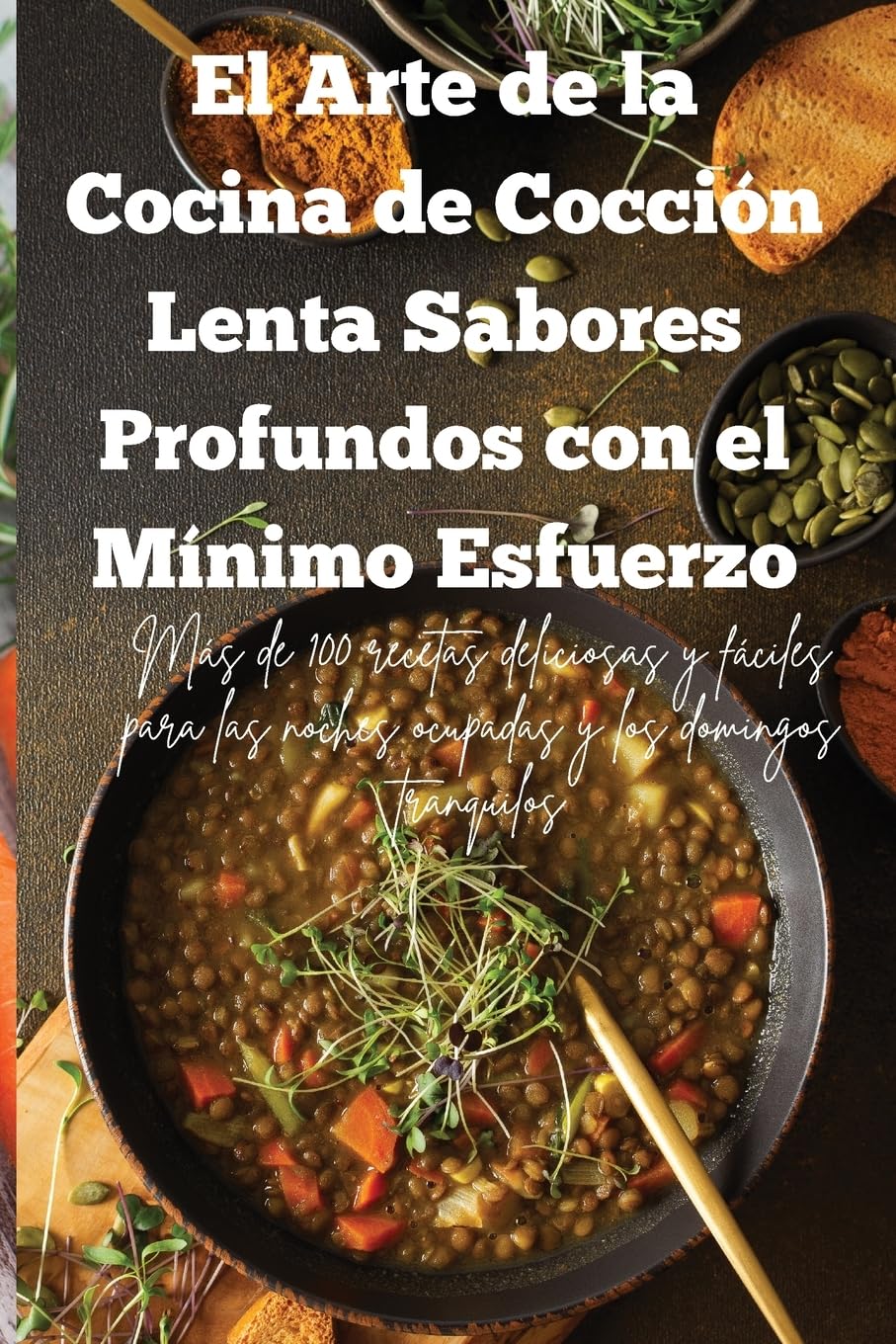 El Arte de la Cocina de Cocción Lenta Sabores Profundos con el Mínimo Esfuerzo