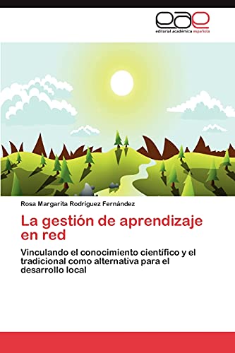 La gestión de aprendizaje en red: Vinculando el conocimiento científico y el tradicional como alternativa para el desarrollo local