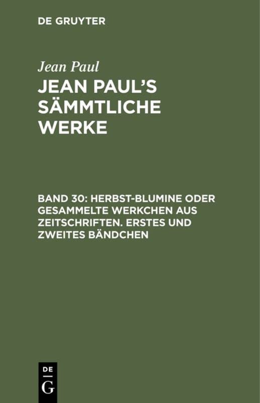 Herbst-Blumine oder gesammelte Werkchen aus Zeitschriften. Erstes und zweites Bändchen (Jean Paul: Jean Paul’s Sämmtliche Werke)