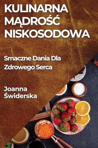 Kulinarna M¿dro¿¿ Niskosodowa: Smaczne Dania Dla Zdrowego Serca