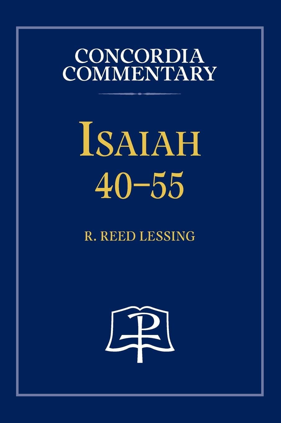 Lessing, R Reed Isaiah 40-55 - Concordia Commentary