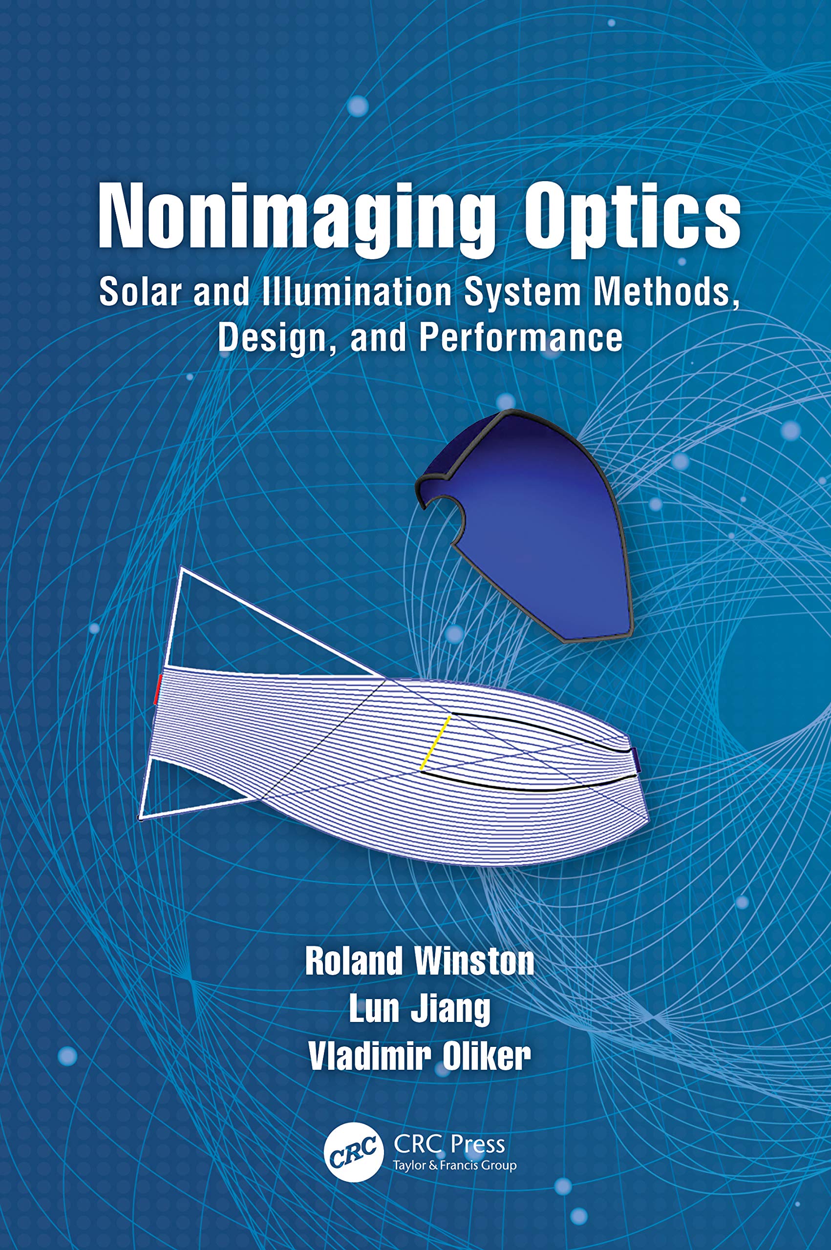 Nonimaging Optics: Solar and Illumination System Methods, Design, and Performance (Optical Sciences and Engineering)