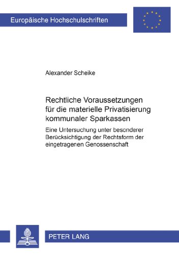Rechtliche Voraussetzungen für die materielle Privatisierung kommunaler Sparkassen: Eine Untersuchung unter besonderer Berücksichtigung der Rechtsform ... / Publications Universitaires Européennes)