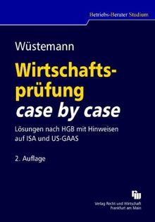 Wirtschaftsprüfung case by case: Lösungen nach HGB mit Hinweisen auf ISA und US-GAAS