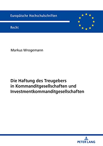 Die Haftung des Treugebers in Kommanditgesellschaften und Investmentkommanditgesellschaften: Dissertationsschrift (Europäische Hochschulschriften Recht, Band 6180)
