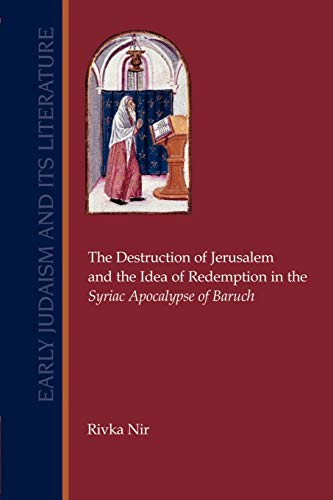 The Destruction of Jerusalem and the Idea of Redemption in the Syriac Apocalypse of Baruch (Early Judaism & Its Literature)