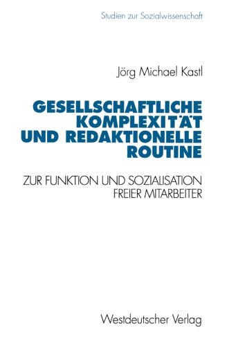 Gesellschaftliche Komplexität und redaktionelle Routine (Studien zur Sozialwissenschaft)