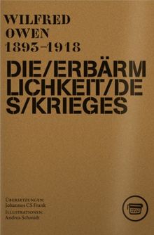 Die Erbärmlichkeit des Krieges: Gesammelte Gedichte und ausgewählte Briefe von Wilfred Owen (Edition ReVers)