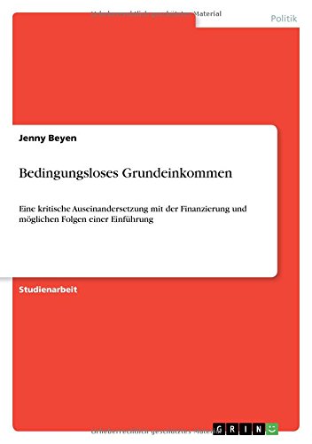 Bedingungsloses Grundeinkommen: Eine kritische Auseinandersetzung mit der Finanzierung und möglichen Folgen einer Einführung