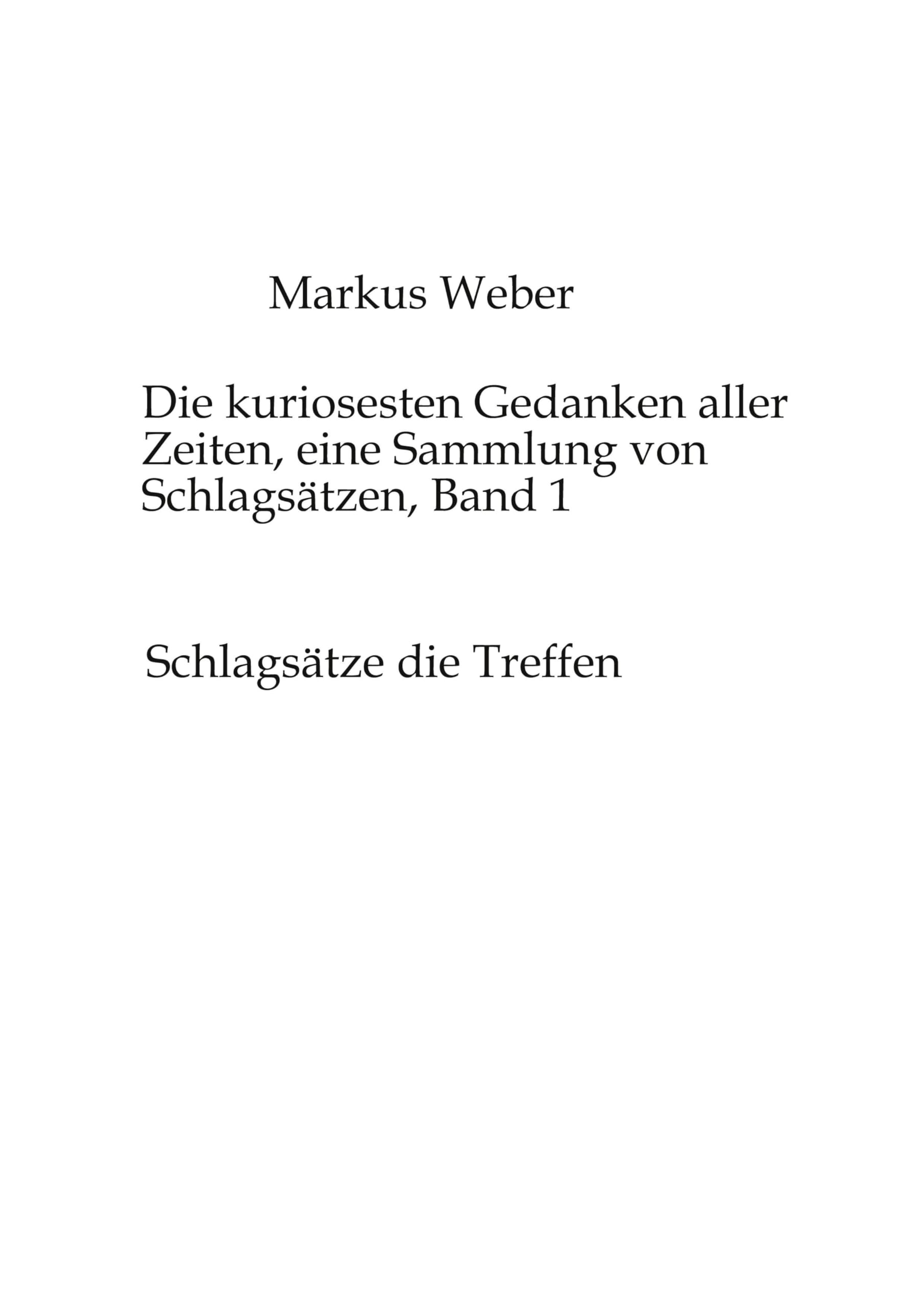 Die kuriosesten Gedanken aller Zeiten, eine Sammlung von Schlagsätzen, Band 1: Schlagsätze die Treffen