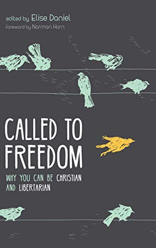 Called to Freedom: Why You Can Be Christian and Libertarian