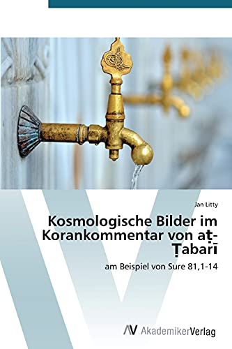 Kosmologische Bilder im Korankommentar von aṭ-Ṭabarī: am Beispiel von Sure 81,1-14