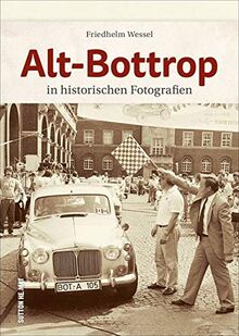 Alt-Bottrop in historischen Fotografien, rund 160 Archivbilder wecken Erinnerungen an den Alltag der Menschen zwischen Arbeit und Freizeit (Sutton Archivbilder)