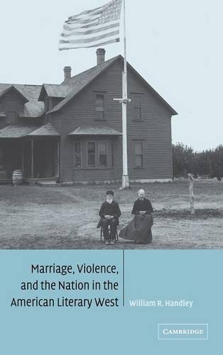 Marriage, Violence and the Nation in the American Literary West (Cambridge Studies in American Literature and Culture, Band 132)