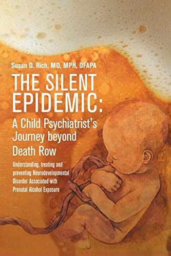 The Silent Epidemic: A Child Psychiatrist's Journey beyond Death Row:Understanding, Treating, and Preventing Neurodevelopmental Disorder Associated with Prenatal Alcohol Exposure