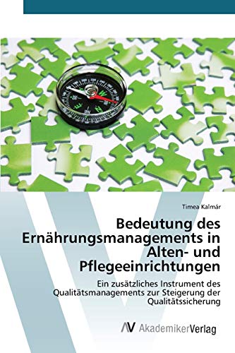 Bedeutung des Ernährungsmanagements in Alten- und Pflegeeinrichtungen: Ein zusätzliches Instrument des Qualitätsmanagements zur Steigerung der Qualitätssicherung