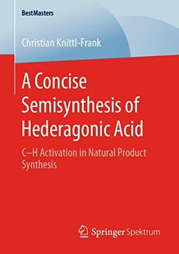 A Concise Semisynthesis of Hederagonic Acid: C–H Activation in Natural Product Synthesis (BestMasters)
