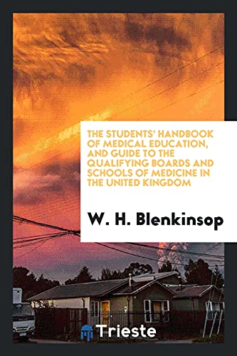 The Students' Handbook of Medical Education, and Guide to the Qualifying Boards and Schools of Medicine in the United Kingdom