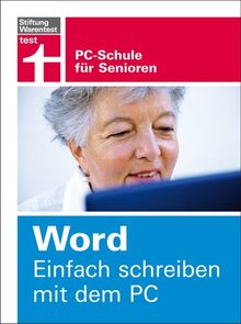 Word. Einfach schreiben mit dem PC: PC-Schule für Senioren