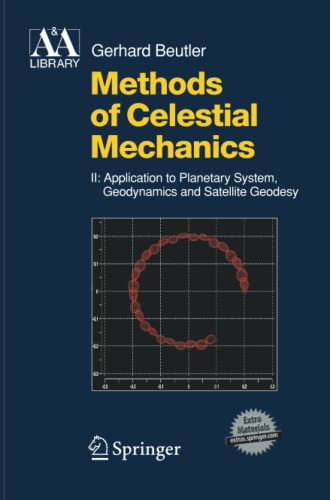 Methods of Celestial Mechanics: Volume II: Application to Planetary System, Geodynamics and Satellite Geodesy (Astronomy and Astrophysics Library)