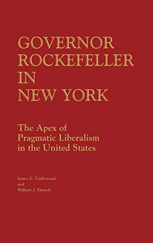 Governor Rockefeller in New York: The Apex of Pragmatic Liberalism in the United States (Contributions in Political Science)